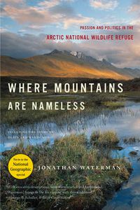 Cover image for Where Mountains Are Nameless: Passion and Politics in the Arctic National Wildlife Refuge
