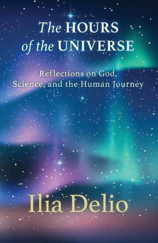 Cover image for The Hours of the Universe: Reflections on God, Science, and the Human Journey