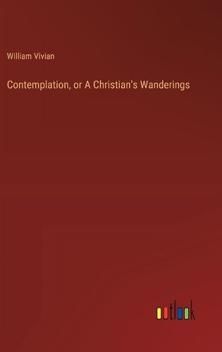 Cover image for Contemplation, or A Christian's Wanderings