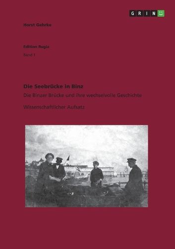 Cover image for Die Seebrucke in Binz: Die Binzer Brucke und ihre wechselvolle Geschichte