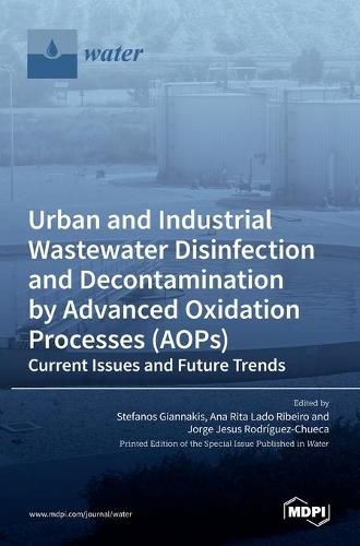 Cover image for Urban and Industrial Wastewater Disinfection and Decontamination by Advanced Oxidation Processes (AOPs)
