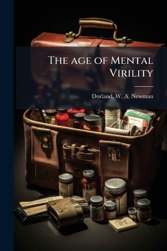 Cover image for The Age of Mental Virility: An Inquiry Into the Records of Achievement of the World's Chief Workers and Thinkers