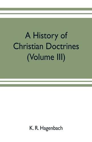 A history of Christian doctrines (Volume III)