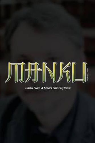 Cover image for Manku: Haiku From A Man's Point Of View