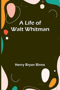 Cover image for A Life of Walt Whitman
