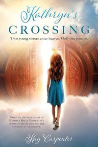 Cover image for Kathryn's Crossing: Two young sisters enter heaven. Only one returns.