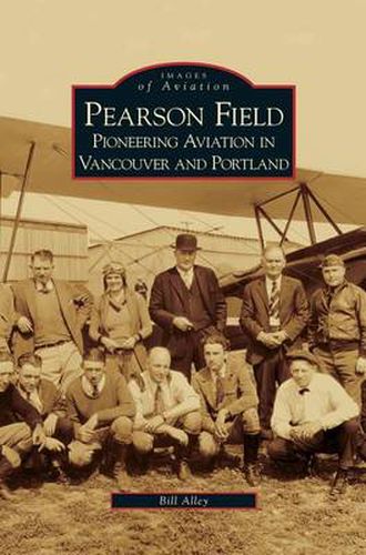 Cover image for Pearson Field: Pioneering Aviation in Vancouver and Portland