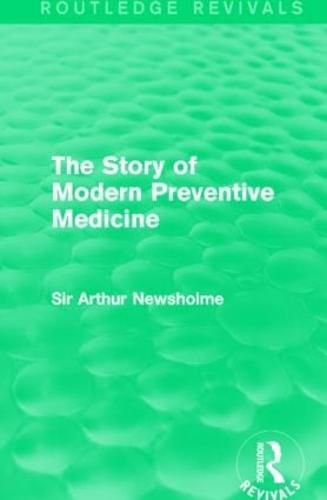 Cover image for The Story of Modern Preventive Medicine (Routledge Revivals): Being a Continuation of the Evolution of Preventive Medicine