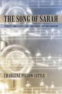 Cover image for The Song of Sarah: Poverty and Plenty, Grit and Grace, Wit and Wisdom