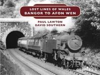 Cover image for Lost Lines of Wales: Bangor to Afon Wen