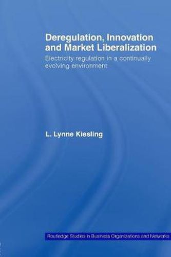 Cover image for Deregulation, Innovation and Market Liberalization: Electricity Regulation in a Continually Evolving Environment