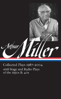 Cover image for Arthur Miller: Collected Plays Vol. 3 1987-2004 (LOA #261)