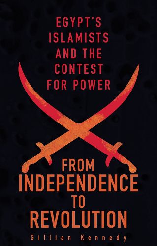 Cover image for From Independence to Revolution: Egypt's Islamists and the Contest for Power