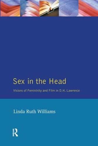 Cover image for Sex In The Head: Visions of Femininity and Film in D.H. Lawrence