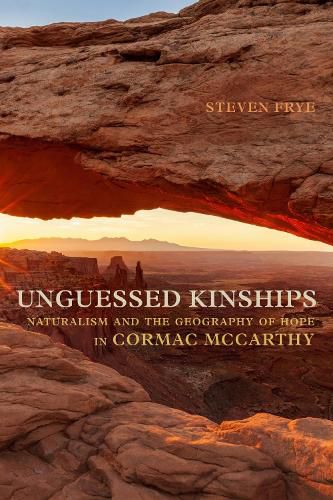 Cover image for Unguessed Kinships: Naturalism and the Geography of Hope in Cormac McCarthy