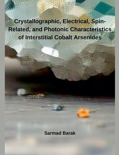 Cover image for Crystallographic, Electrical, Spin-Related, and Photonic Characteristics of Interstitial Cobalt Arsenides