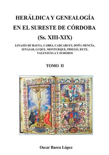 Cover image for HERALDICA Y GENEALOGIA EN EL SURESTE DE CORDOBA (Ss. XIII-XIX). LINAJES DE BAENA, CABRA, CARCABUEY, DONA MENCIA, IZNAJAR, LUQUE, MONTURQUE, PRIEGO, RUTE, VALENZUELA Y ZUHEROS - TOMO II