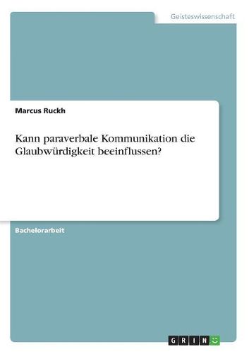 Kann paraverbale Kommunikation die Glaubwuerdigkeit beeinflussen?