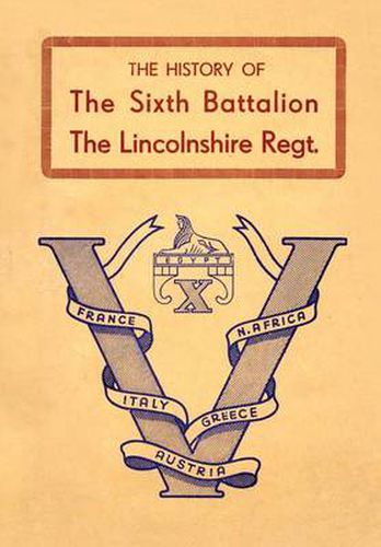 Cover image for History of the Sixth Battalion the Lincolnshire Regiment 1940-45