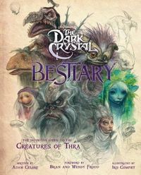 Cover image for The Dark Crystal Bestiary: The Definitive Guide to the Creatures of Thra (the Dark Crystal: Age of Resistance, the Dark Crystal Book, Fantasy Art Book)