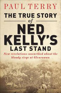 Cover image for The True Story of Ned Kelly's Last Stand