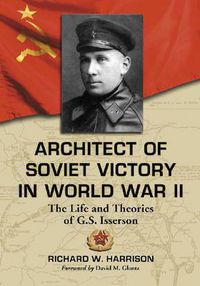 Cover image for Architect of Soviet Victory in World War II: The Life and Theories of G.S. Isserson