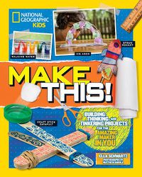 Cover image for Make This!: Building Thinking, and Tinkering Projects for the Amazing Maker in You