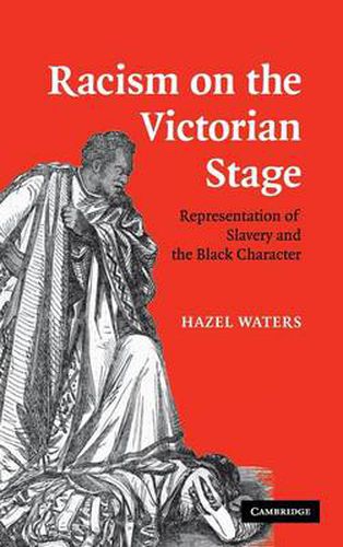 Cover image for Racism on the Victorian Stage: Representation of Slavery and the Black Character