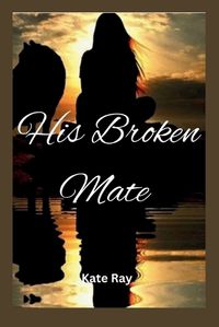 Cover image for His Broken Mate