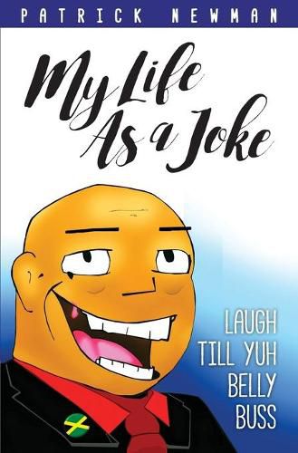 Cover image for My Life as a Joke: Laugh Till Yuh Belly Buss