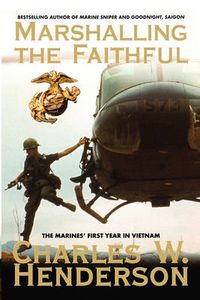 Cover image for Marshalling the Faithful: The Marines' First Year In Vietnam