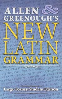 Cover image for Allen and Greenough's New Latin Grammar: Large-Format Student Edition