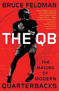 Cover image for The QB: The Making of Modern Quarterbacks