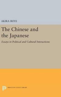 Cover image for The Chinese and the Japanese: Essays in Political and Cultural Interactions