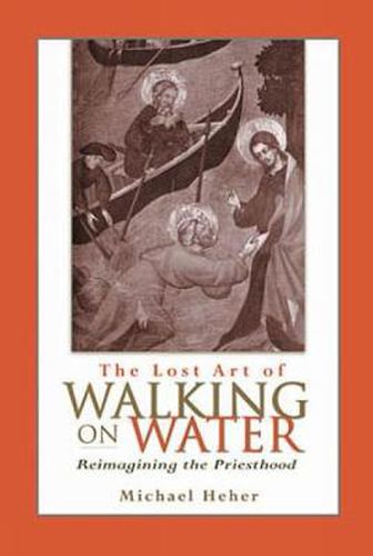 Cover image for The Lost Art of Walking on Water: Reimagining the Priesthood