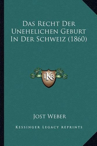 Cover image for Das Recht Der Unehelichen Geburt in Der Schweiz (1860)