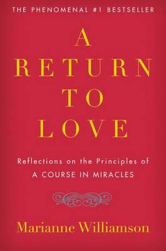A Return to Love: Reflections on the Principles of  a Course in Miracles