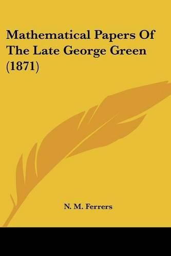 Cover image for Mathematical Papers of the Late George Green (1871)