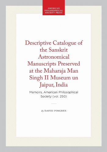 Cover image for A Descriptive Catalogue of the Sanskrit Astronomical Manuscripts Preserved at the Maharaja Man Singh II Museum in Jaipur, India