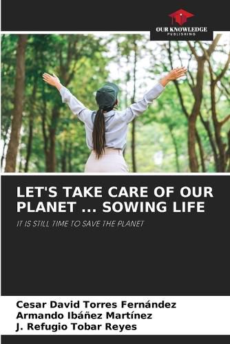 Cover image for Let's Take Care of Our Planet ... Sowing Life