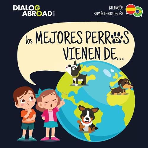 Cover image for Los mejores perros vienen de... (Bilingue Espanol-Portugues): Una busqueda global para encontrar a la raza de perro perfecta