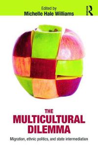 Cover image for The Multicultural Dilemma: Migration, Ethnic Politics, and State Intermediation