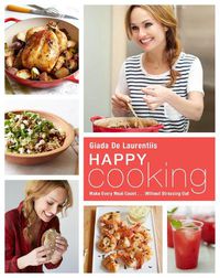 Cover image for Happy Cooking: Make Every Meal Count ... Without Stressing Out: A Cookbook