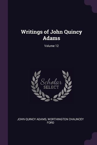 Cover image for Writings of John Quincy Adams; Volume 12