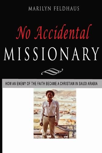 Cover image for No Accidental Missionary: How an Ethiopian man became a Christian in Saudi Arabia, and a missionary to America. The Biography of Tesfai Tesema.