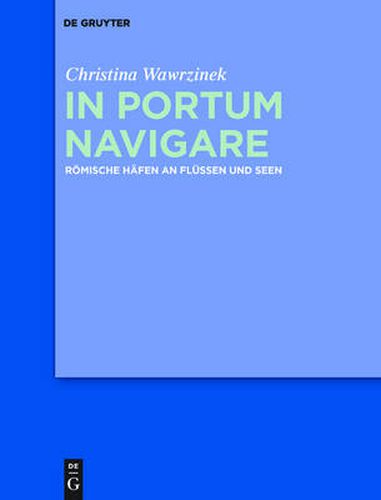 Cover image for In portum navigare: Roemische Hafen an Flussen und Seen