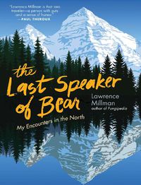 Cover image for The Last Speaker of Bear: Encounters in the Far North