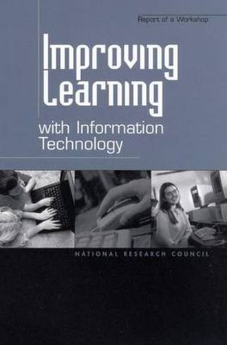 Improving Learning with Information Technology: Report of a Workshop