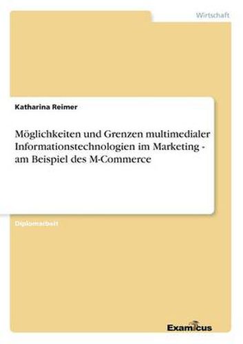 Cover image for Moeglichkeiten und Grenzen multimedialer Informationstechnologien im Marketing - am Beispiel des M-Commerce