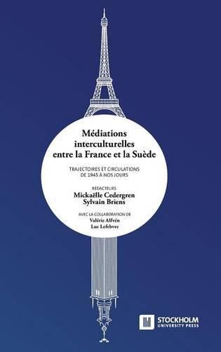 Cover image for Mediations interculturelles entre la France et la Suede. Trajectoires et circulations de 1945 a nos jours.
